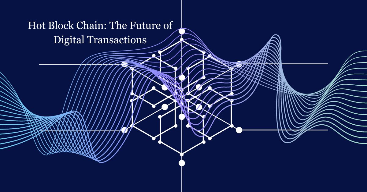 Hot Block Chain: The Future of Digital Transactions