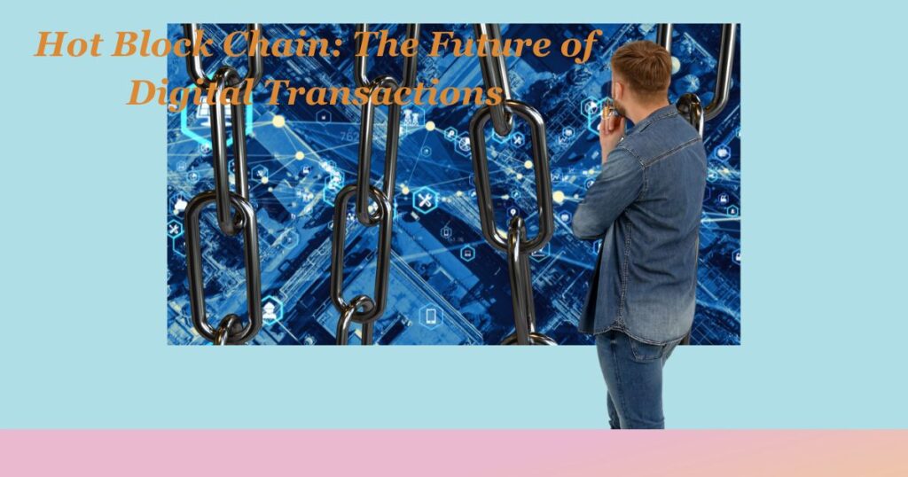 Hot Block Chain: The Future of Digital Transactions