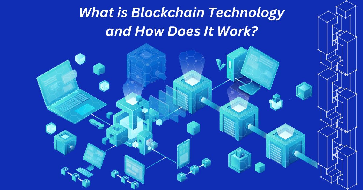 What is Blockchain Technology and How Does It Work?