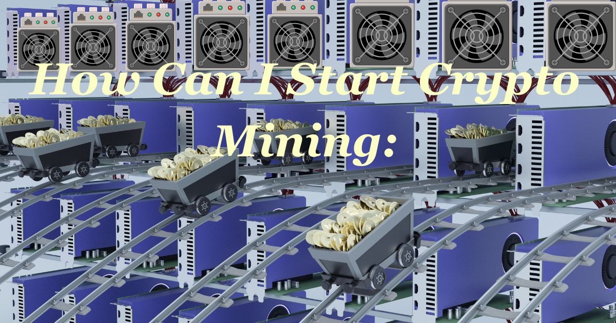 How Can I Start Crypto Mining: A Beginner's Guide