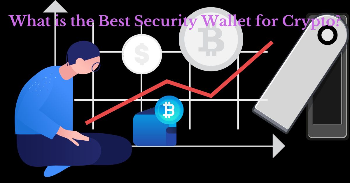 What is the Best Security Wallet for Crypto?